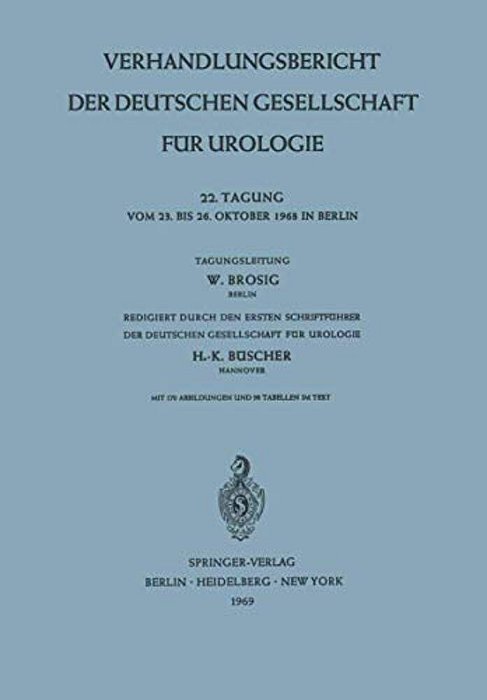 Verhandlungsbericht Der Deutschen Gesellschaft Für Urologie: 22. Tagung Vom 23. Bis Oktober 1968 In Berlin-..