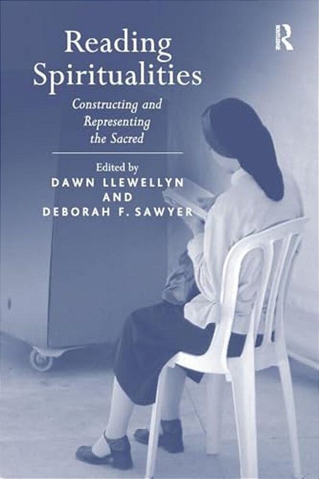 Reading Spiritualities: Constructing And Representing The Sacred-..