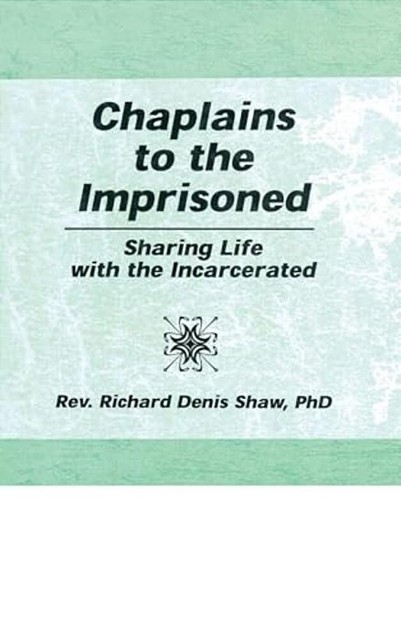 Chaplains To The Imprisoned: Sharing Life With The Incarcerated-..