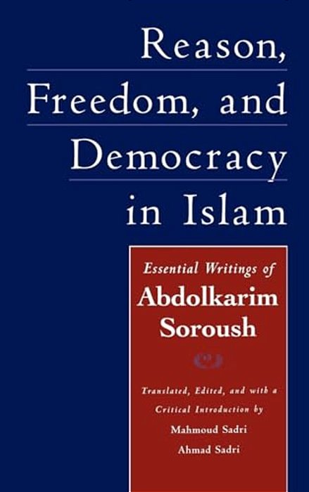 Reason, Freedom, And Democracy In Islam: Essential Writings Of Abdolkarim Soroush-..