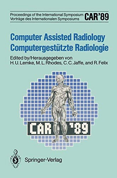 Car'89 Computer Assisted Radiology/Computergestützte Radiologie: Proceedings Of The 3RD International Symposium/Vorträge Des 3. Internationalen Sy-..