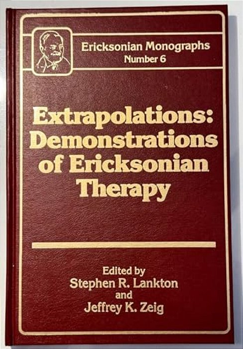 Extrapolations: Demonstrations Of Ericksonian Therapy: Ericksonian Monographs 6-..