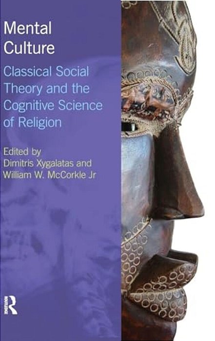 Mental Culture: Classical Social Theory And The Cognitive Science Of Religion-..