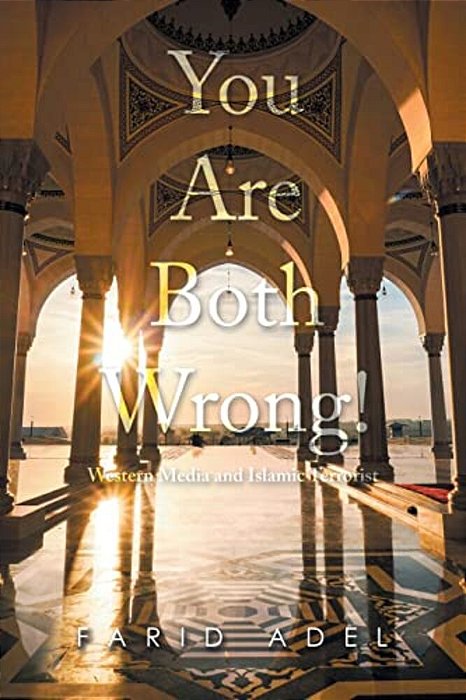 You Are Both Wrong!: Western Media And Islamic Terrorist-..