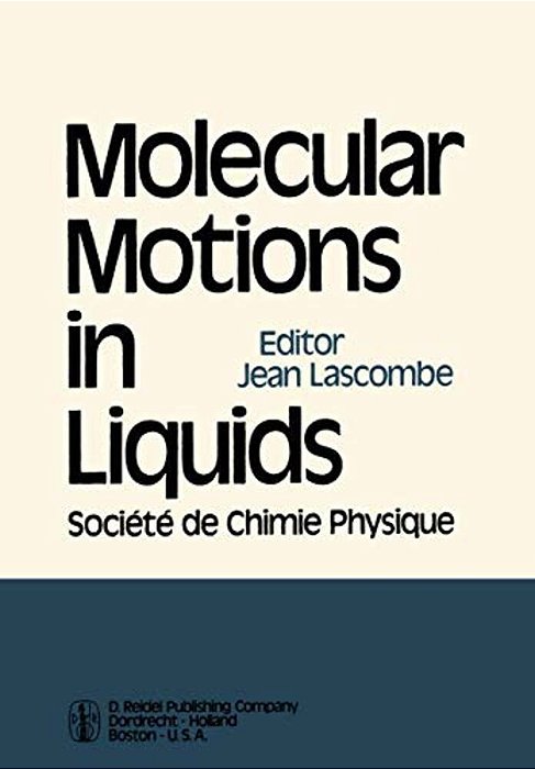 Molecular Motions In Liquids: Proceedings Of The 24Th Annual Meeting Of The Société De Chimie Physique Paris-Orsay, 2-6 July 1972-..
