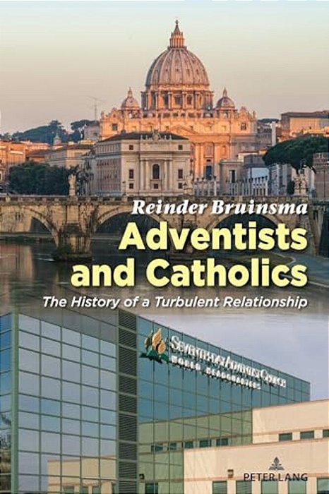 Adventists And Catholics: The History Of A Turbulent Relationship-..