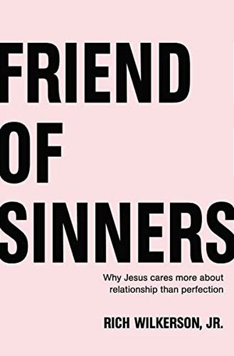 Friend Of Sinners: Why Jesus Cares More About Relationship Than Perfection-..