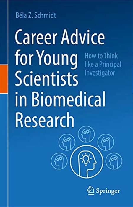 Career Advice For Young Scientists In Biomedical Research: How To Think Like A Principal Investigator-..