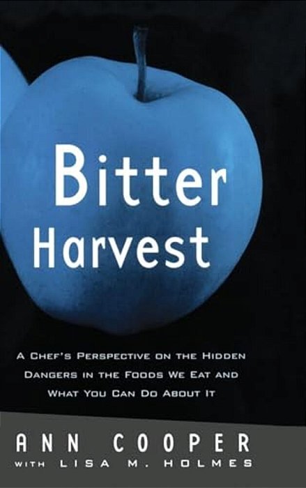 Bitter Harvest: A Chef's Perspective On The Hidden Danger In The Foods We Eat And What You Can Do About It-..