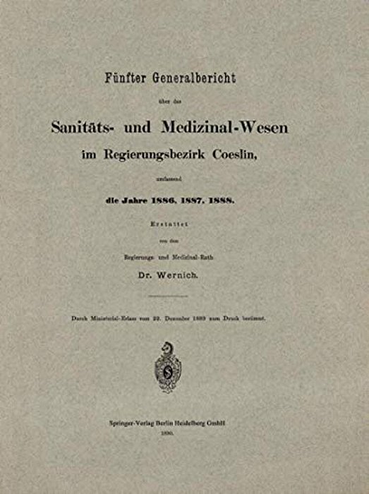 Fünfter Generalbericht Über Das Sanitäts- Und Medizinal-Wesen Im Regierungsbezirk Coeslin, Umfassend Die Jahre 1886, 1887, 1888-..