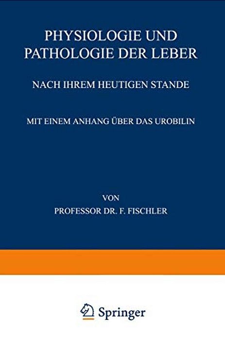 Physiologie Und Pathologie Der Leber Nach Ihrem Heutigen Stande-..