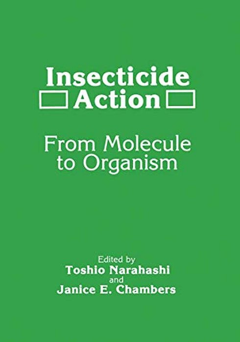 Insecticide Action: From Molecule To Organism-..