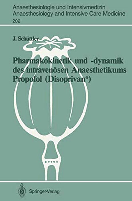 Pharmakokinetik Und -Dynamik Des Intravenösen Anaesthetikums Propofol (Disoprivan(r)): Grundlagen Für Eine Optimierte Dosierung-..