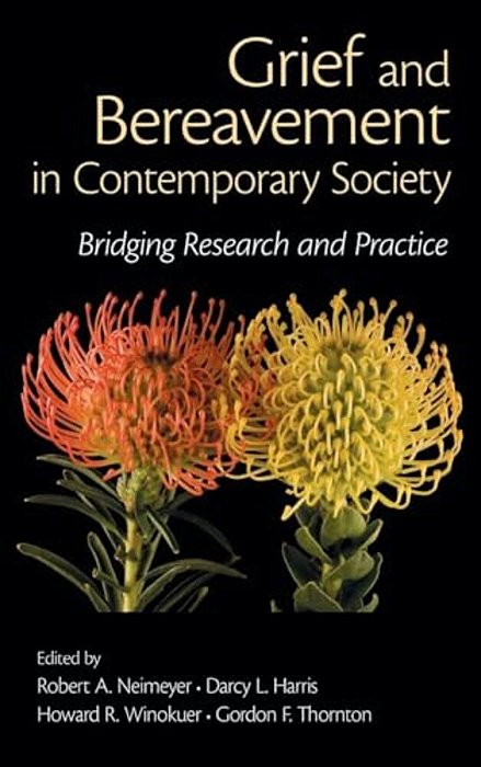 Grief And Bereavement In Contemporary Society: Bridging Research And Practice-..