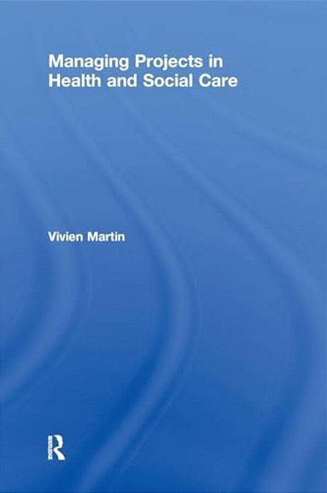 Managing Projects In Health And Social Care-..
