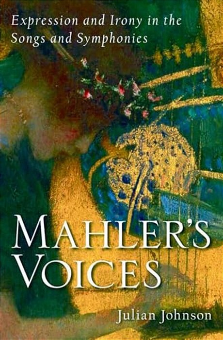 Mahler's Voices: Expression And Irony In The Songs And Symphonies-..