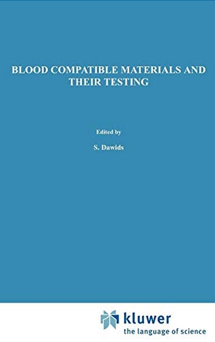 Blood Compatible Materials And Their Testing: Sponsored By The Commission Of The European Communities, As Advised By The Committee On Medical And Publ-..