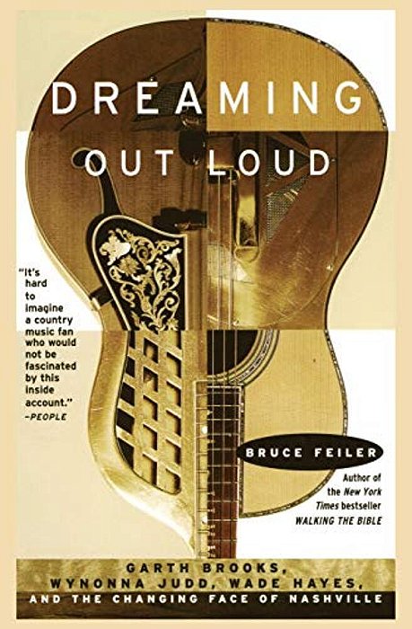 Dreaming Out Loud:: Garth Brooks, Wynonna Judd, Wade Hayes, And The Changing Face Of Nashville-..