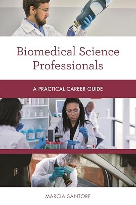 Biomedical Science Professionals: A Practical Career Guide-..