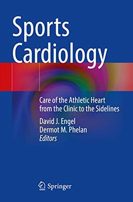 Sports Cardiology: Care Of The Athletic Heart From The Clinic To The Sidelines-..