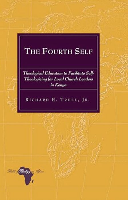 The Fourth Self: Theological Education To Facilitate Self-Theologizing For Local Church Leaders In Kenya-..