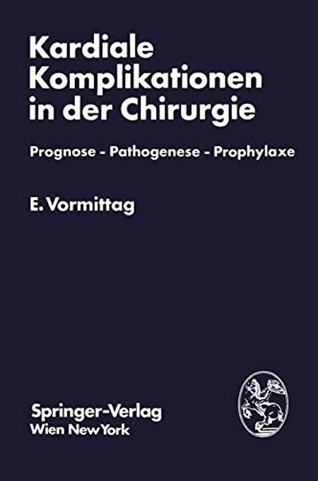 Kardiale Komplikationen In Der Chirurgie: Prognose -- Pathogenese -- Prophylaxe-..