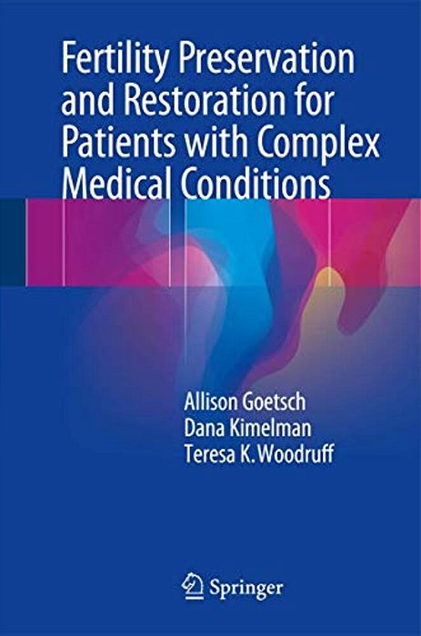 Fertility Preservation And Restoration For Patients With Complex Medical Conditions-..