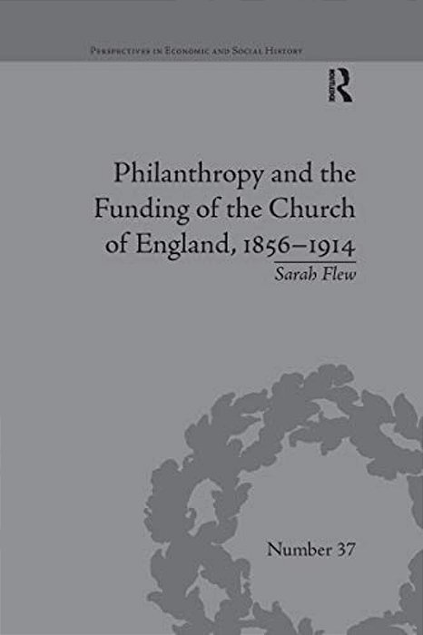 Philanthropy And The Funding Of The Church Of England, 1856-1914-..