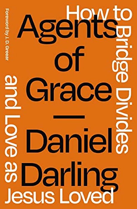 Agents Of Grace: How To Bridge Divides And Love As Jesus Loved-..