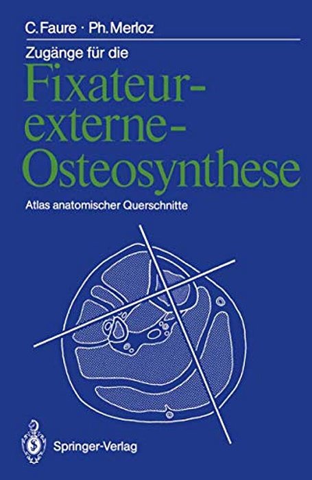 Zugänge Für Die Fixateur-Externe-osteosynthese: Atlas Anatomischer Querschnitte-..