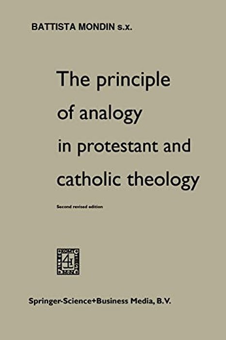 The Principle Of Analogy In Protestant And Catholic Theology-..