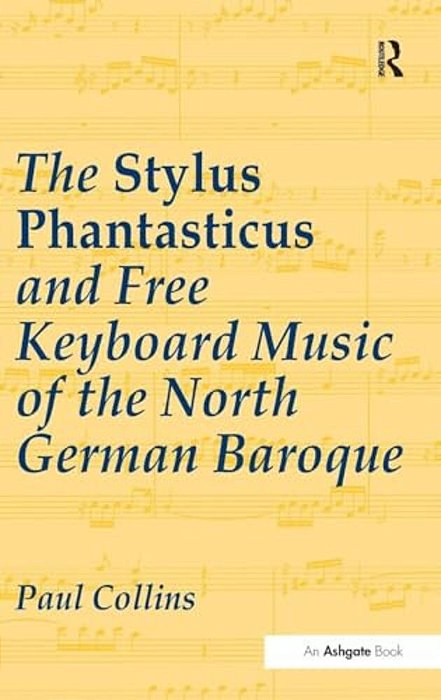 The Stylus Phantasticus And Free Keyboard Music Of The North German Baroque-..