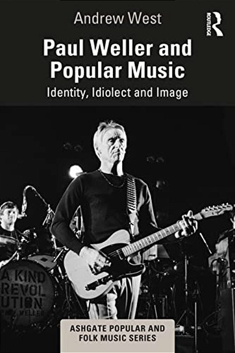 Paul Weller And Popular Music: Identity, Idiolect And Image-..