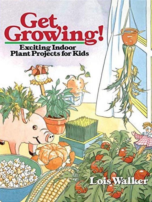 Get Growing!: Exciting Indoor Plant Projects For Kids-..