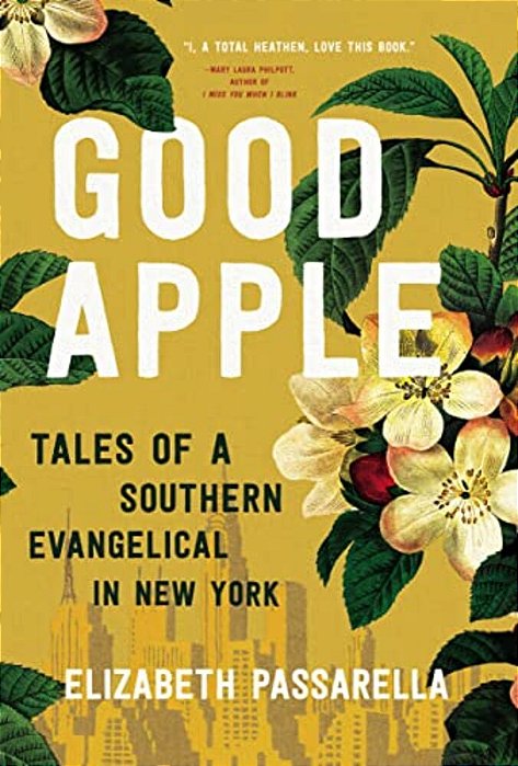 Good Apple: Tales Of A Southern Evangelical In New York-..