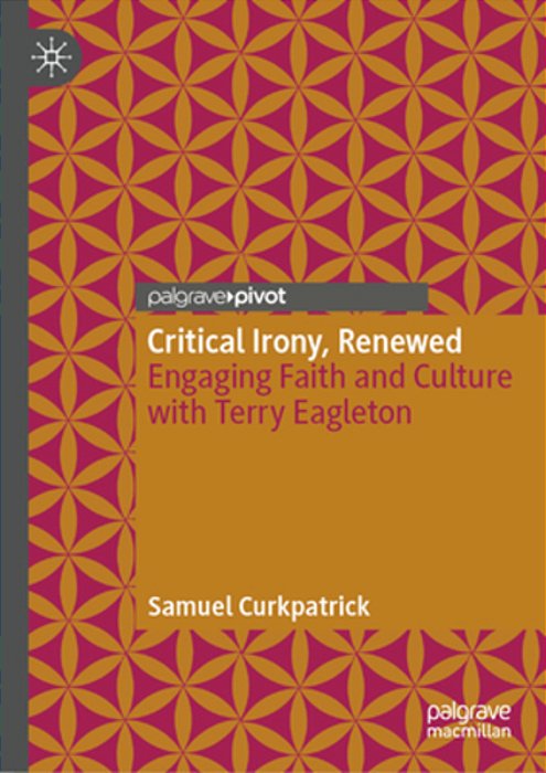 Critical Irony, Renewed: Engaging Faith And Culture With Terry Eagleton-..