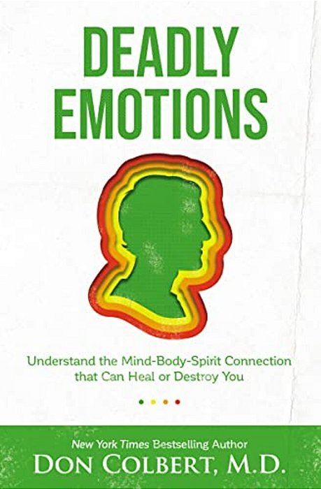 Deadly Emotions: Understand The Mind-Body-spirit Connection That Can Heal Or Destroy You-..