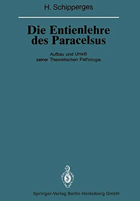 Die Entienlehre Des Paracelsus: Aufbau Und Umriß Seiner Theoretischen Pathologie-..