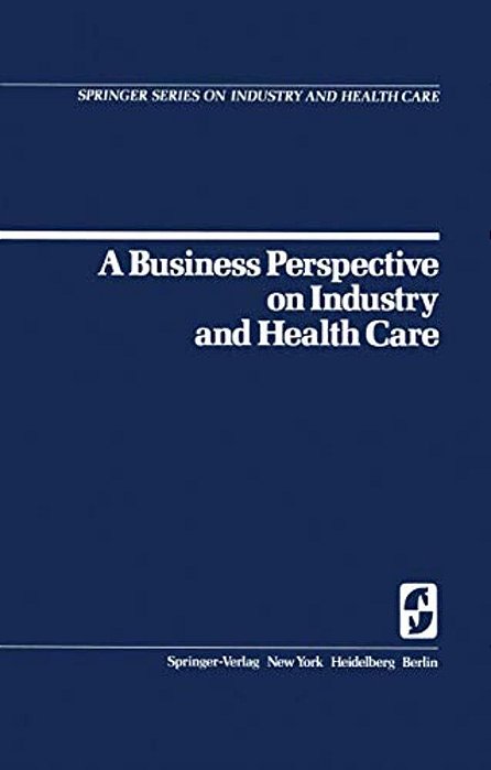 A Business Perspective On Industry And Health Care-..