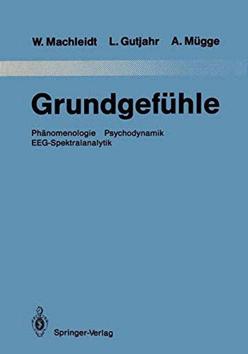 Grundgefühle: Phänomenologie Psychodynamik Eeg-Spektralanalytik-..