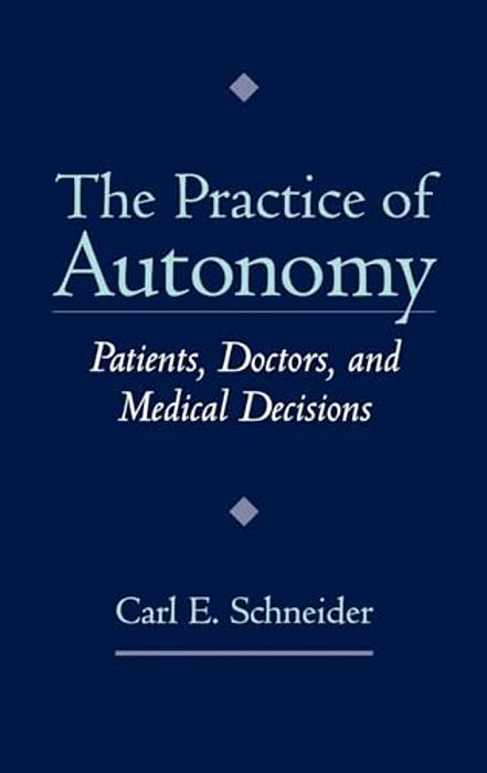 The Practice Of Autonomy: Patients, Doctors, And Medical Decisions-..