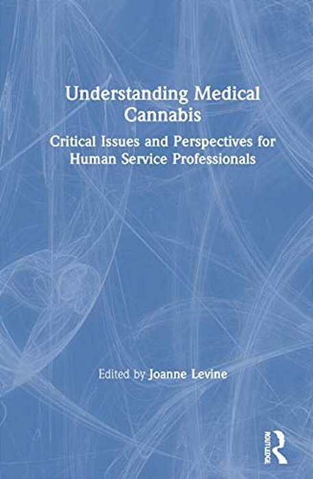Understanding Medical Cannabis: Critical Issues And Perspectives For Human Service Professionals-..