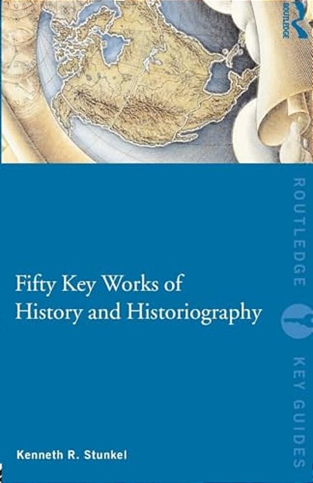 Fifty Key Works Of History And Historiography-..