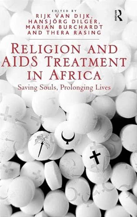 Religion And Aids Treatment In Africa: Saving Souls, Prolonging Lives-..