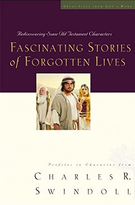 Fascinating Stories Of Forgotten Lives: Rediscovering Some Old Testament Characters 9-..