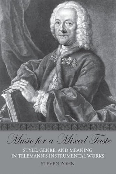 Music For A Mixed Taste: Style, Genre, And Meaning In Telemann's Instrumental Works-..