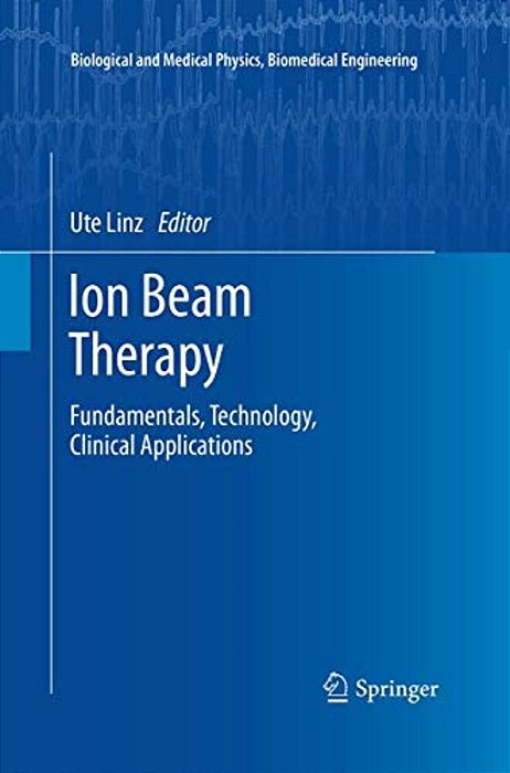 Ion Beam Therapy: Fundamentals, Technology, Clinical Applications-..