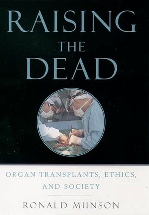 Raising The Dead: Organ Transplants, Ethics, And Society-..
