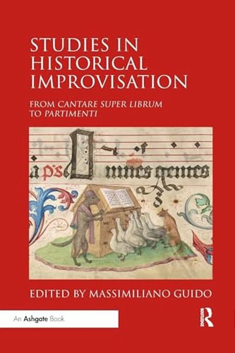 Studies In Historical Improvisation: From Cantare Super Librum To Partimenti-..