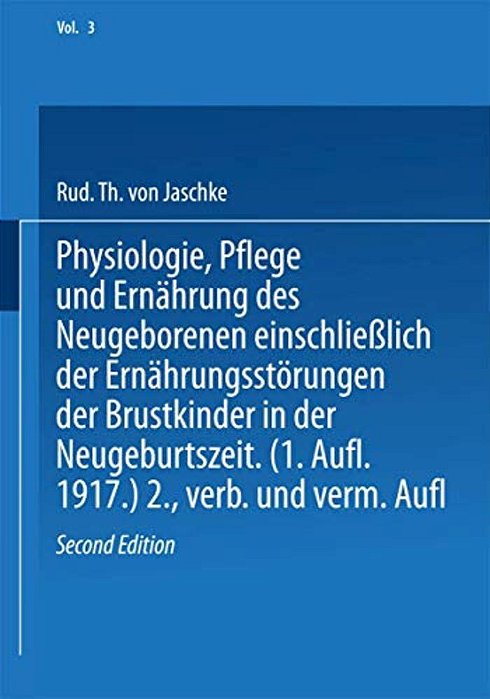 Physiologie, Pflege Und Ernährung Des Neugeborenen Einschließlich Der Ernährungsstörungen Der Brustkinder In Der Neugeburtszeit-..